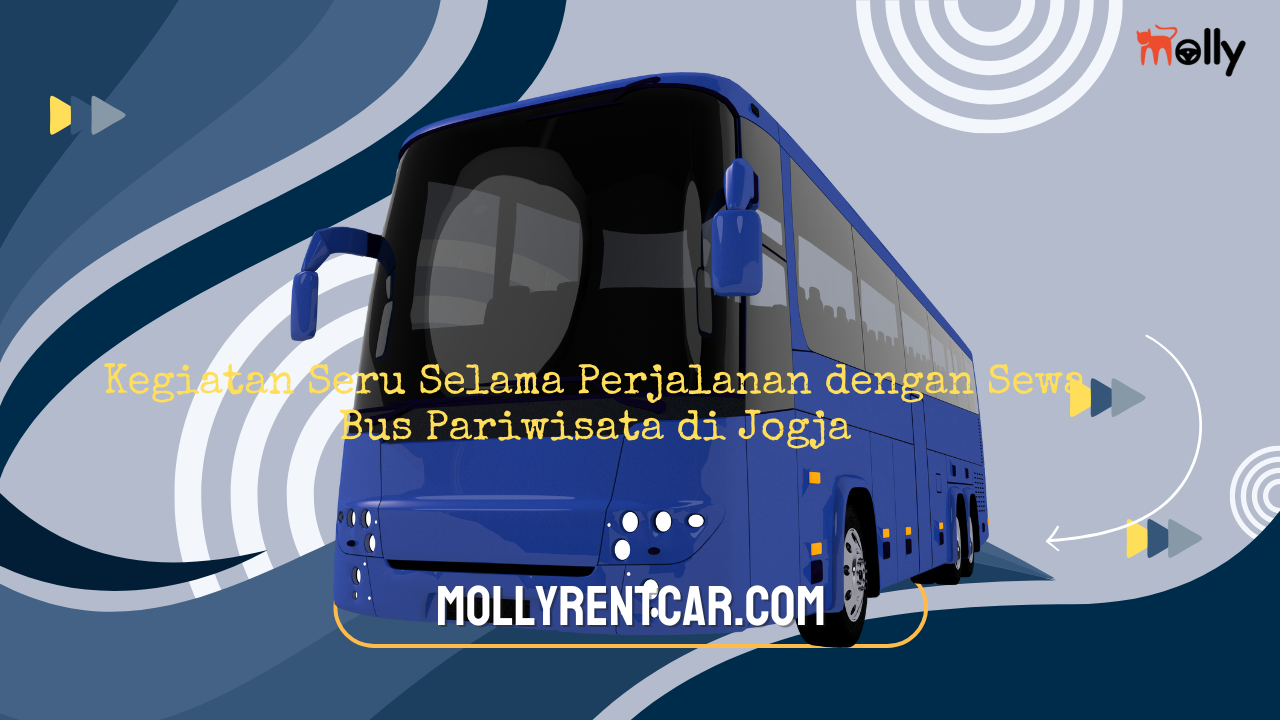 Kegiatan Seru Selama Perjalanan dengan Sewa Bus Pariwisata di Jogja